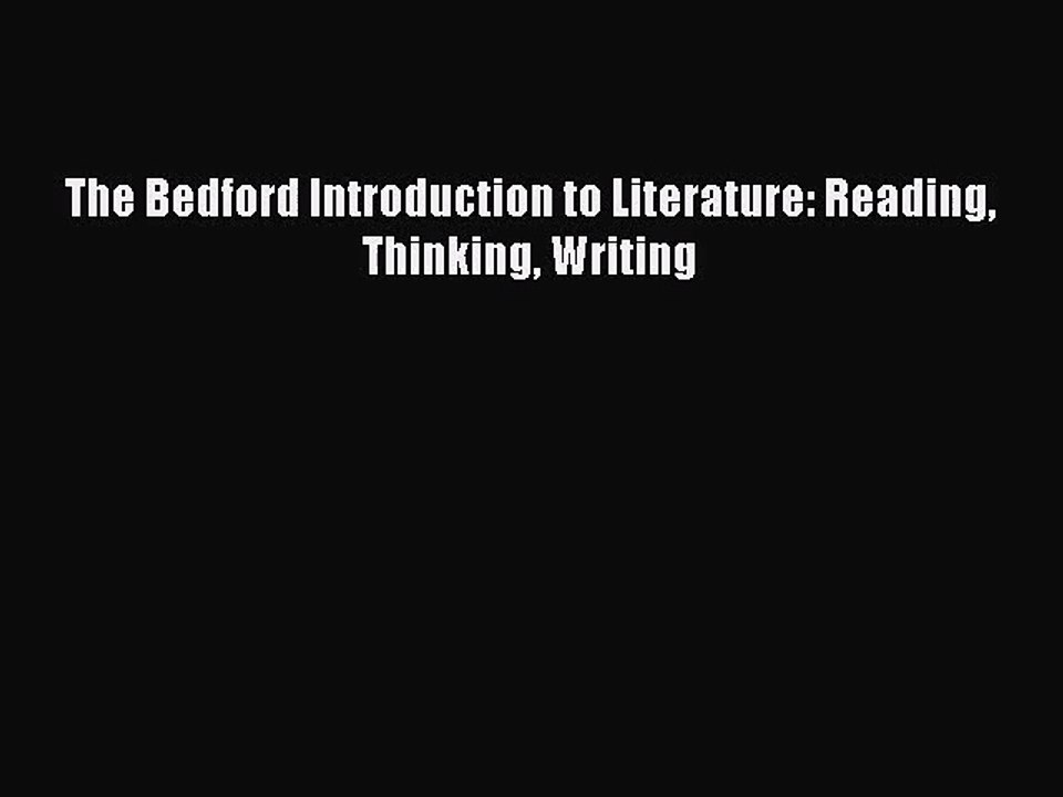 [PDF Download] The Bedford Introduction to Literature: Reading Thinking Writing [Download]