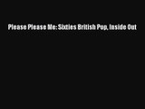 [PDF Download] Please Please Me: Sixties British Pop Inside Out [PDF] Full Ebook