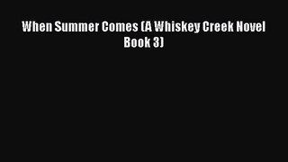 [PDF Download] When Summer Comes (A Whiskey Creek Novel Book 3) [Download] Full Ebook