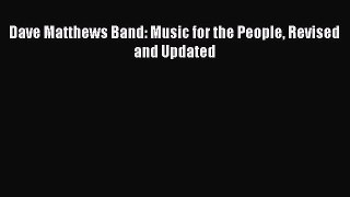 [PDF Download] Dave Matthews Band: Music for the People Revised and Updated [Download] Online