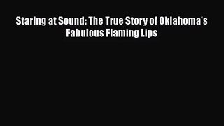[PDF Download] Staring at Sound: The True Story of Oklahoma's Fabulous Flaming Lips [Read]