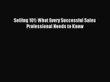 [PDF Download] Selling 101: What Every Successful Sales Professional Needs to Know [PDF] Online