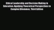 [PDF Download] Ethical Leadership and Decision Making in Education: Applying Theoretical Perspectives