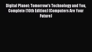 [PDF Download] Digital Planet: Tomorrow's Technology and You Complete (10th Edition) (Computers