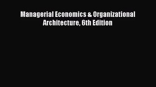 [PDF Download] Managerial Economics & Organizational Architecture 6th Edition [Read] Online