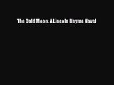 [PDF Download] The Cold Moon: A Lincoln Rhyme Novel [Download] Online