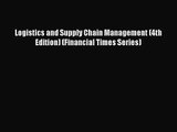 [PDF Download] Logistics and Supply Chain Management (4th Edition) (Financial Times Series)