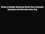 [PDF Download] Driven to Delight: Delivering World-Class Customer Experience the Mercedes-Benz