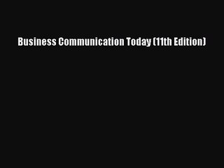 [PDF Download] Business Communication Today (11th Edition) [Download] Online