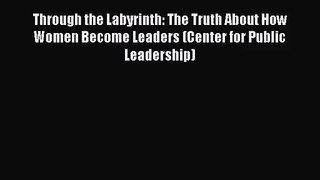 [PDF Download] Through the Labyrinth: The Truth About How Women Become Leaders (Center for