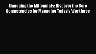 [PDF Download] Managing the Millennials: Discover the Core Competencies for Managing Today's