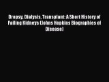 PDF Download - Dropsy Dialysis Transplant: A Short History of Failing Kidneys (Johns Hopkins