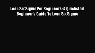 [PDF Download] Lean Six Sigma For Beginners: A Quickstart Beginner's Guide To Lean Six Sigma