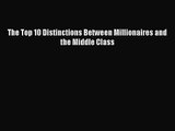 [PDF Download] The Top 10 Distinctions Between Millionaires and the Middle Class [PDF] Full