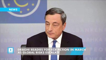 Draghi Readies for ECB Action in March as Global Risks Escalate