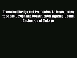 [PDF Download] Theatrical Design and Production: An Introduction to Scene Design and Construction