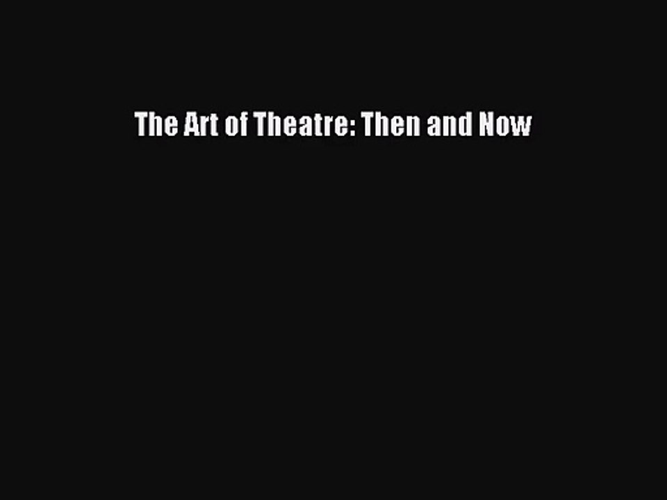 [PDF Download] The Art of Theatre: Then and Now [Download] Online