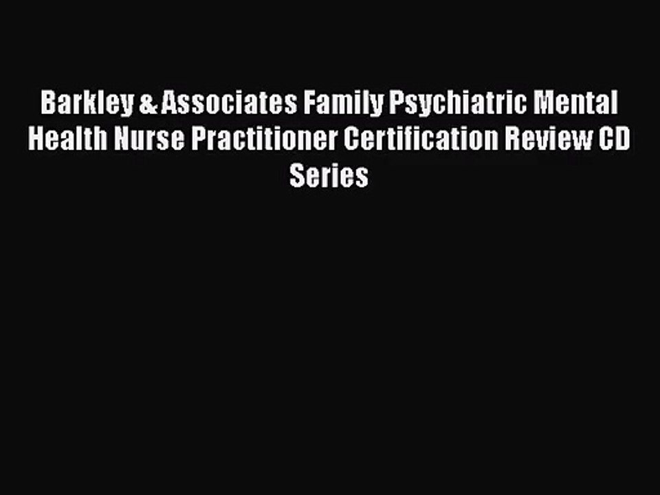 [PDF Download] Barkley & Associates Family Psychiatric Mental Health Nurse Practitioner Certification
