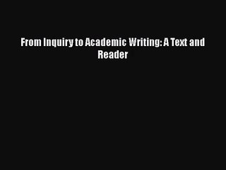 [PDF Download] From Inquiry to Academic Writing: A Text and Reader [Download] Full Ebook
