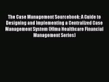 PDF Download - The Case Management Sourcebook: A Guide to Designing and Implementing a Centralized