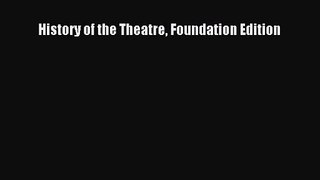 [PDF Download] History of the Theatre Foundation Edition [Read] Full Ebook