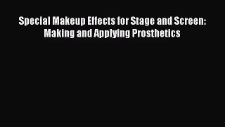 [PDF Download] Special Makeup Effects for Stage and Screen: Making and Applying Prosthetics