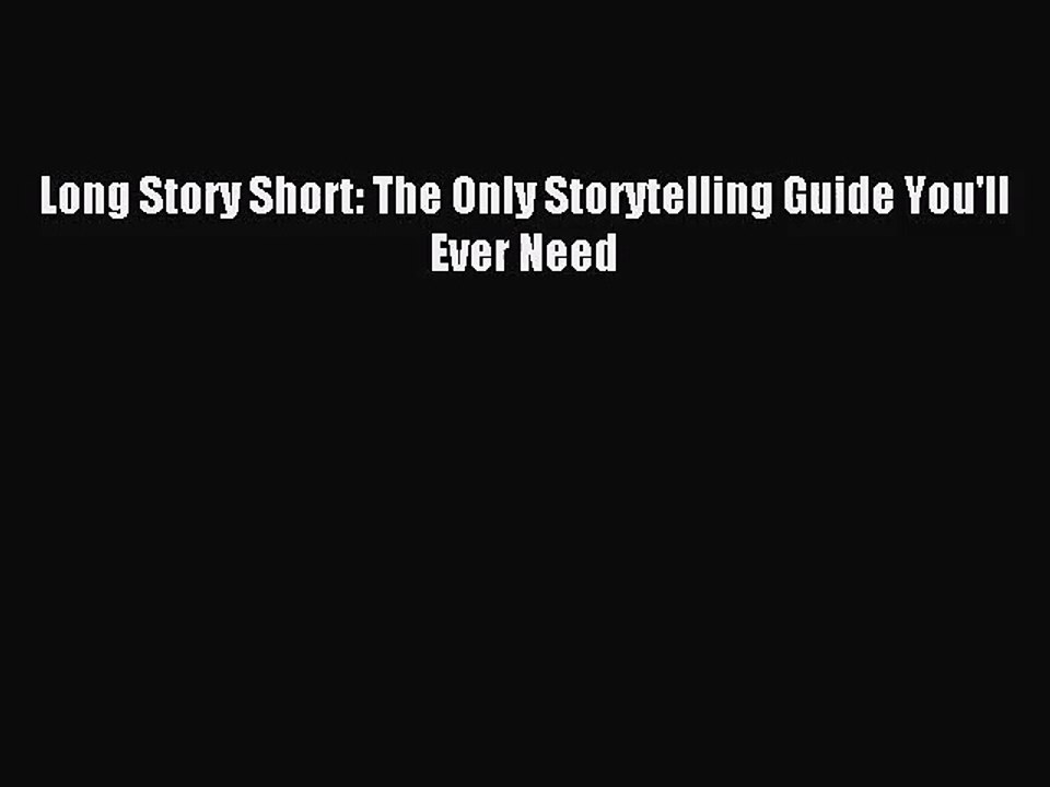 [PDF Download] Long Story Short: The Only Storytelling Guide You'll Ever Need [PDF] Online