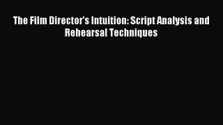 [PDF Download] The Film Director's Intuition: Script Analysis and Rehearsal Techniques [Read]