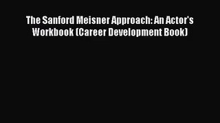 [PDF Download] The Sanford Meisner Approach: An Actor's Workbook (Career Development Book)