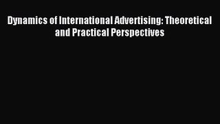 [PDF Download] Dynamics of International Advertising: Theoretical and Practical Perspectives