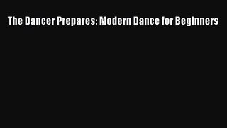 [PDF Download] The Dancer Prepares: Modern Dance for Beginners [Read] Online