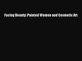 [PDF Download] Facing Beauty: Painted Women and Cosmetic Art [PDF] Full Ebook