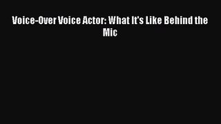 [PDF Download] Voice-Over Voice Actor: What It's Like Behind the Mic [Download] Online