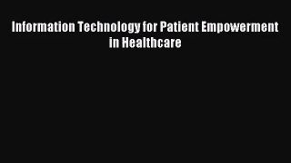 PDF Download - Information Technology for Patient Empowerment in Healthcare Download Full Ebook