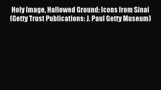 [PDF Download] Holy Image Hallowed Ground: Icons from Sinai (Getty Trust Publications: J. Paul