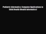 PDF Download - Pediatric Informatics: Computer Applications in Child Health (Health Informatics)