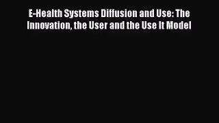 PDF Download - E-Health Systems Diffusion and Use: The Innovation the User and the Use It Model