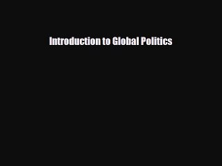 [PDF Download] Introduction to Global Politics [Download] Full Ebook