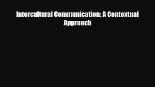 [PDF Download] Intercultural Communication: A Contextual Approach [Download] Full Ebook