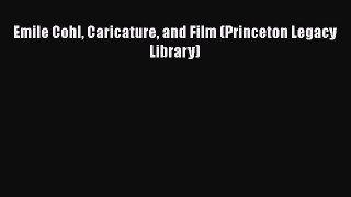 [PDF Download] Emile Cohl Caricature and Film (Princeton Legacy Library) [PDF] Full Ebook