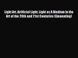 [PDF Download] Light Art. Artificial Light: Light as A Medium in the Art of the 20th and 21st