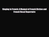 [PDF Download] Singing in French: A Manual of French Diction and French Vocal Repertoire [Read]