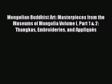 [PDF Download] Mongolian Buddhist Art: Masterpieces from the Museums of Mongolia Volume I Part