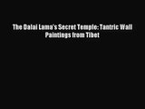 [PDF Download] The Dalai Lama's Secret Temple: Tantric Wall Paintings from Tibet [Download]