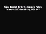 [PDF Download] Topps Baseball Cards: The Complete Picture Collection (A 35-Year History 1951-1985)