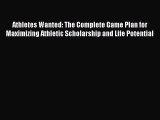 [PDF Download] Athletes Wanted: The Complete Game Plan for Maximizing Athletic Scholarship