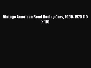 [PDF Download] Vintage American Road Racing Cars 1950-1970 (10 X 10) [Read] Online