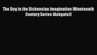 [PDF Download] The Dog in the Dickensian Imagination (Nineteenth Century Series (Ashgate))