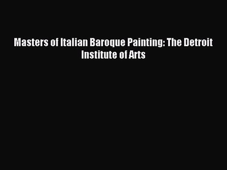 [PDF Download] Masters of Italian Baroque Painting: The Detroit Institute of Arts [PDF] Online