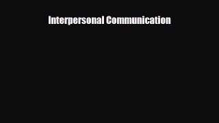 [PDF Download] Interpersonal Communication [PDF] Full Ebook